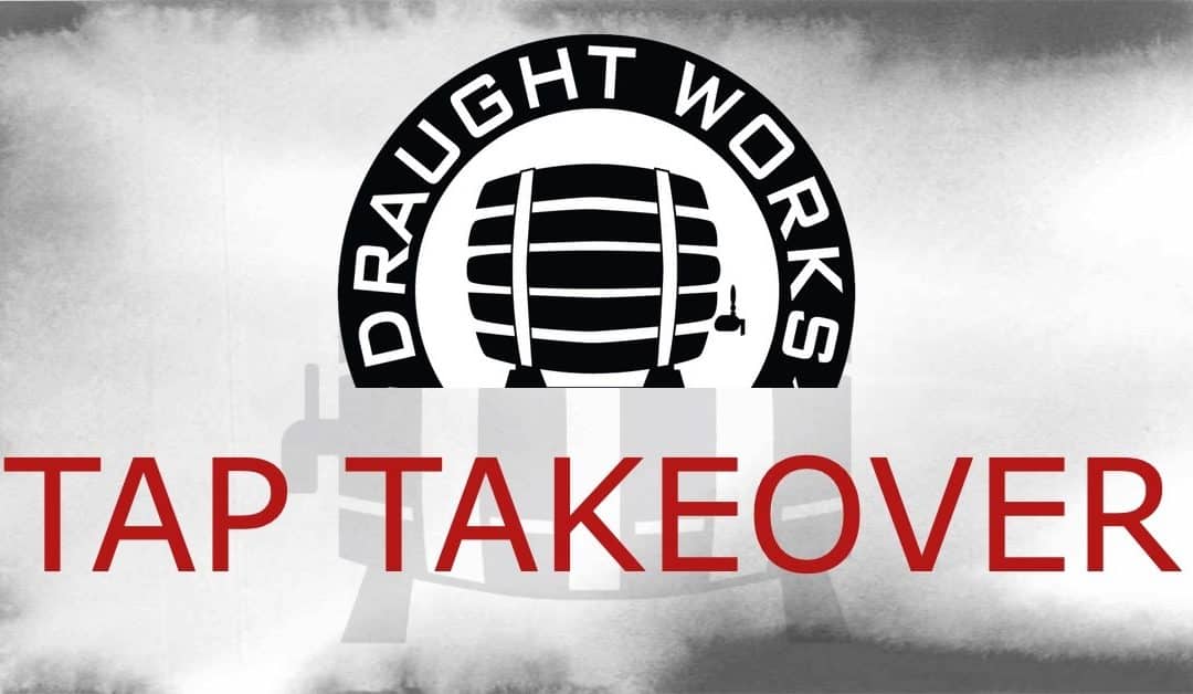 Draught Works Brewery Tap Takeover